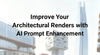Improve your Architectural Renders with AI Prompt Enhancement