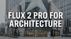 Why Flux 2 Pro Works Well for Architectural Rendering on RunDiffusion