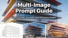 Multi-Image Prompt Guide: How to Target, Annotate, and Reference Images
