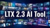 LTX 2.3 AI Tool
