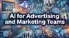 AI for Advertising and Marketing Teams